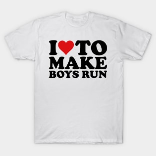 I Love To Make Boys Run, I Like To Make Boys Run T-Shirt